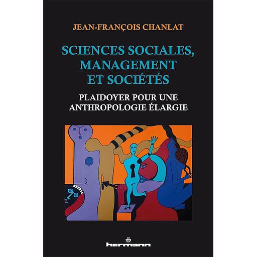 Sciences sociales, management et sociétés  - Plaidoyer pour une anthropologie élargie