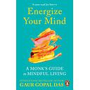 Energize Your Mind: A Monk’s Guide to Mindful Living