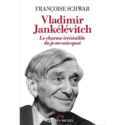 Vladimir Jankélévitch  - Le charme irrésistible du je-ne-sais-quoi