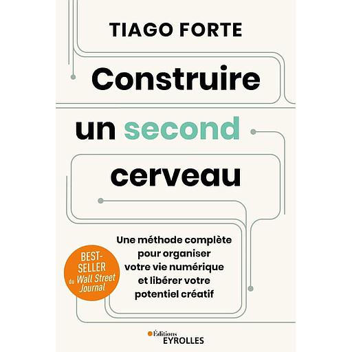 Construire un second cerveau  - Une méthode complète pour organiser votre vie numérique et libérer votre potentiel créatif