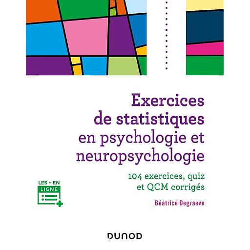Exercices de statistiques en psychologie et neuropsychologie  - 104 exercices, quiz et QCM corrigés