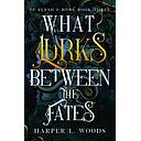 What Lurks Between the Fates