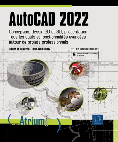 AutoCAD 2022  - Conception, dessin 2D et 3D, présentation. Tous les outils et fonctionnalités avancées autour de projets professionnels