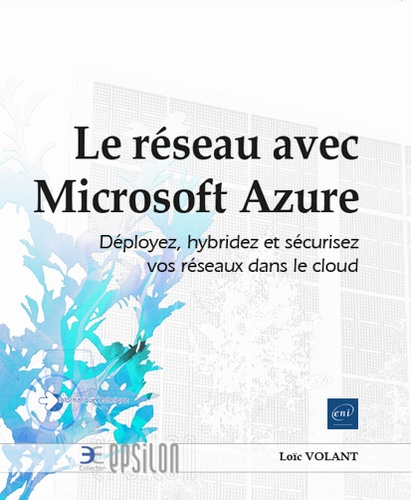 Le réseau avec Microsoft Azure  - Déployez, hybridez et sécurisez vos réseaux dans le cloud
