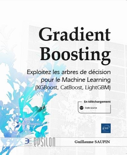 Gradient Boosting  - Exploitez les arbres de décision pour le Machine Learning (XGBoost, CatBoost, LightGBM)