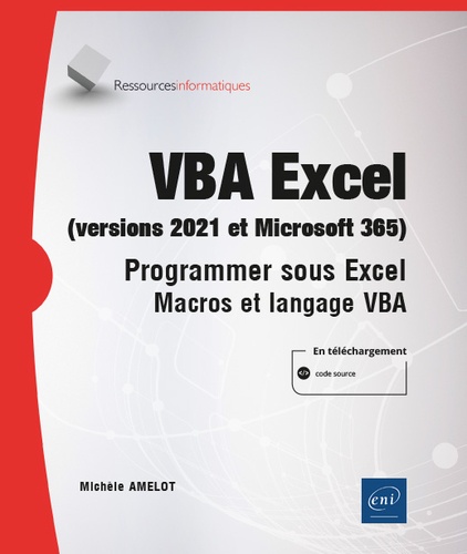 VBA Excel (versions 2021 et Microsoft 365)  - Programmer sous Excel - Macros et langage VBA