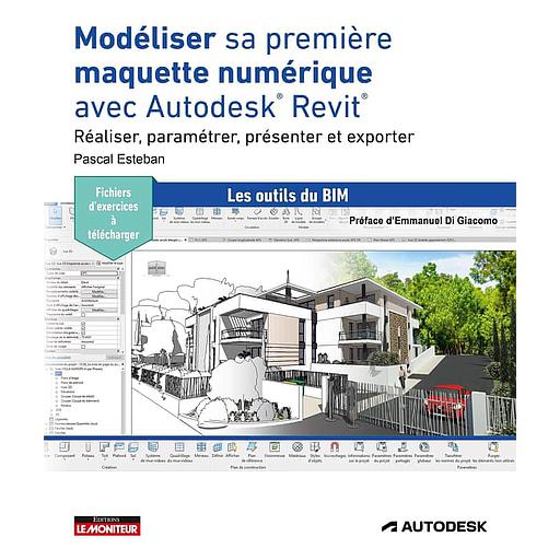 Modéliser sa première maquette numérique avec Autodesk Revit  - Réaliser, paramétrer, présenter et exporter