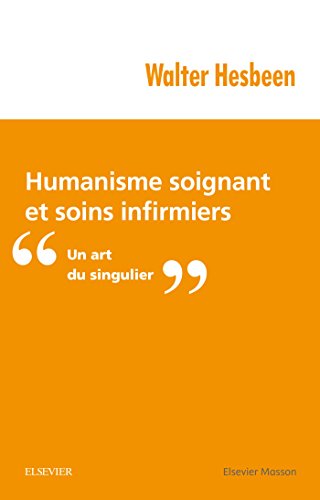 Humanisme Soignant Et Soins Infirmiers: Un Art Du Singulier (French Edition)