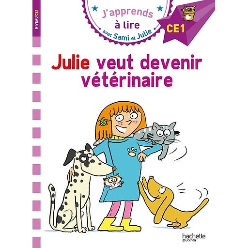 J'apprends à lire avec Sami et Julie - Julie veut devenir vétérinaire - Niveau CE1