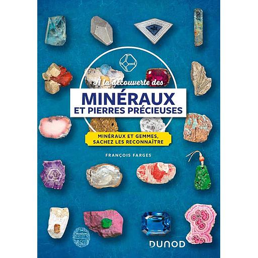 A la découverte des minéraux et pierres précieuses  - Minéraux et gemmes, sachez les reconnaître