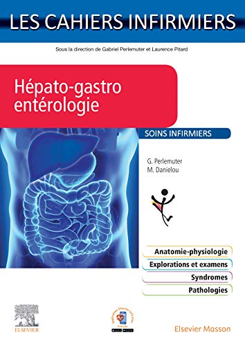 Hépato-gastro-entérologie: Les Cahiers Infirmiers