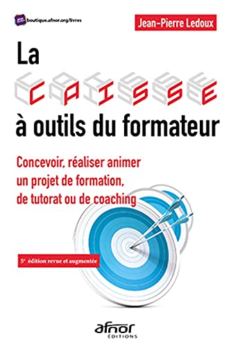 La caisse à outils du formateur: Concevoir, réaliser animer un projet de formation, de tutorat ou de coaching