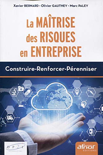 La maîtrise des risques en entreprise: Construire-Renforcer-Pérenniser