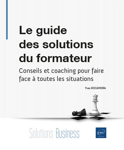 Le guide des solutions du formateur  - Conseils et coaching pour faire face à toutes les situations