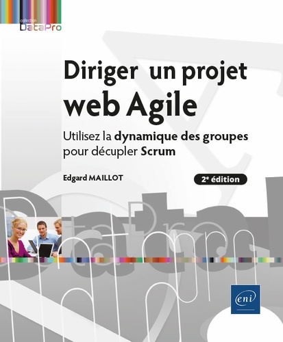 Diriger un projet web agile  - Utilisez la dynamique des groupes pour décupler Scrum