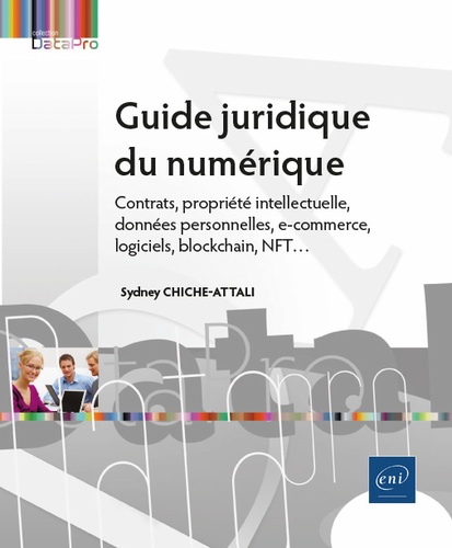 Guide juridique du numérique  - Contrats, propriété intellectuelle, données personnelles, e-commerce, logiciels, blockchain, NFT...