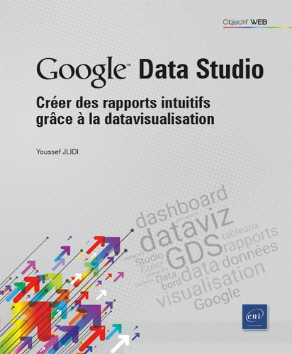 Google Data Studio  - Créer des rapports intuitifs grâce à la datavisualisation