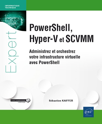 PowerShell, Hyper-V et SCVMM  - Administrez et orchestrez votre infrastructure virtuelle avec PowerShell