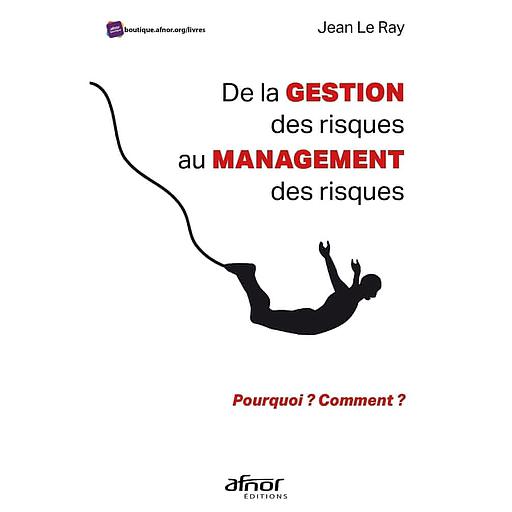 De la gestion des risques au management des risques  - Pourquoi ? Comment ?