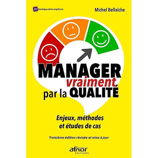 Manager vraiment par la qualité  - Enjeux, méthodes et études de cas
