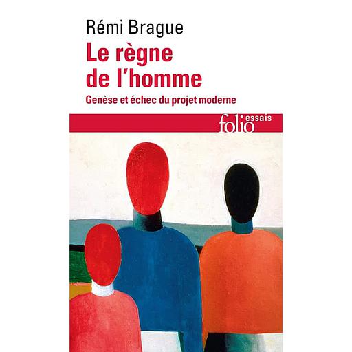 Le règne de l'homme  - Genèse et échec du projet moderne