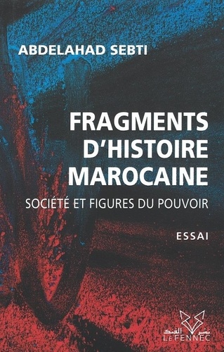 Frangments d'histoire Marocaine  - Société et figures du pouvoir