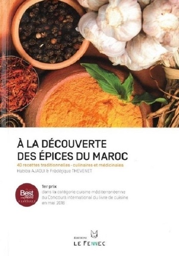 A La Découverte Des Epices Du Maroc  - 40 recettes traditionnelles - culinaires et médicinales