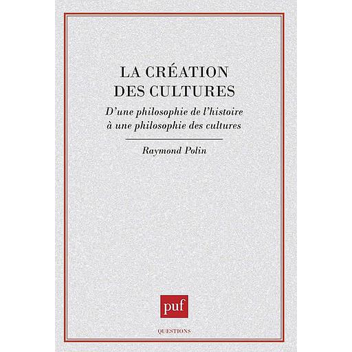 La création des cultes  - D'une philosophie de l'histoire à une philosophie des cultures