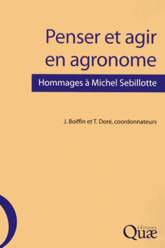 Penser et agir en agronome - Hommages à Michel Sebillotte