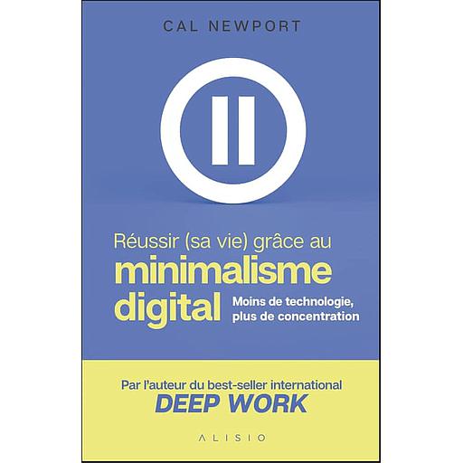 Réussir (sa vie) grâce au minimalisme digital  - Moins de technologie, plus de concentration
