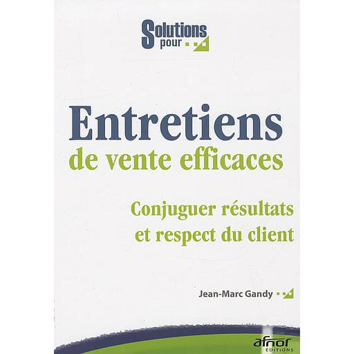 Entretiens de vente efficaces  - Conjuguer résulats et respect du client