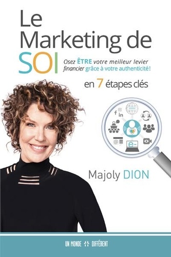 Le marketing de soi  - Osez être votre meilleur levier financier grâce à votre authenticité !