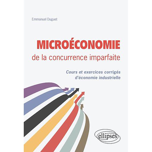 Microéconomie de la concurrence imparfaite  - Cours et exercices corrigés d'économie industrielle