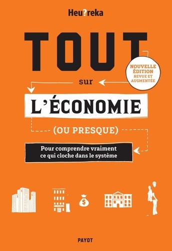 Tout sur l'économie (ou presque) - Pour comprendre vraiment ce qui cloche dans le système