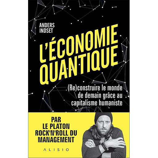 L'économie quantique  - (Re)construire le monde de demain grâce au capitalisme humaniste