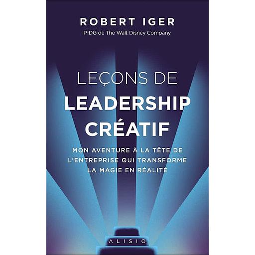 Leçons de leadership créatif  - Mon aventure à la tête de l'entreprise qui transforme la magie en réalité
