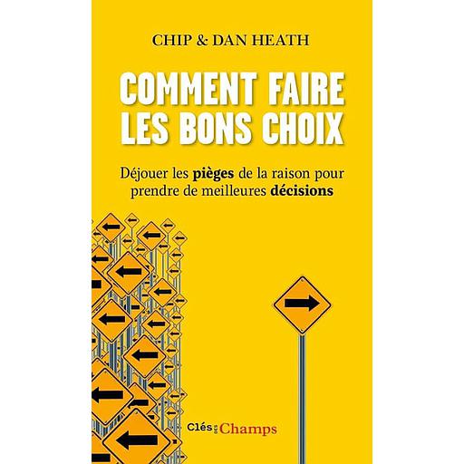 Comment faire les bons choix  - Déjouer les pièges de la raison pour prendre de meilleures décisions