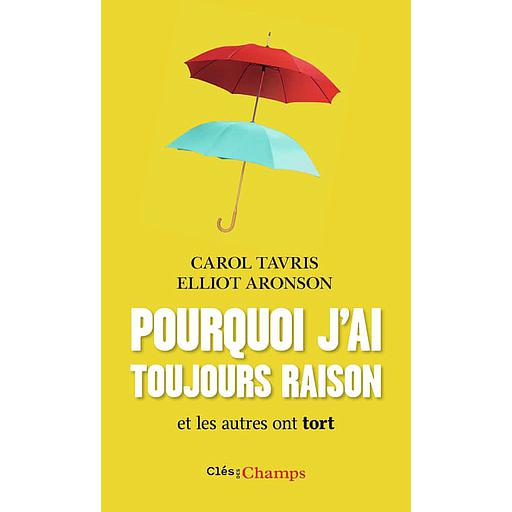 Pourquoi j'ai toujours raison et les autres ont tort