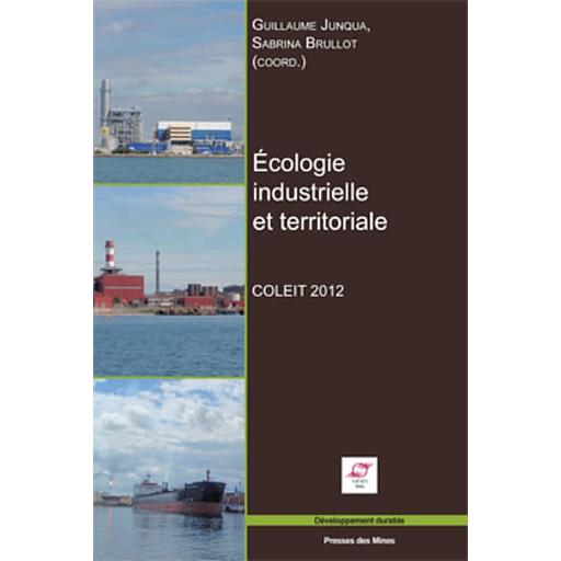 Ecologie industrielle et territoriale  - COLEIT 2012, Colloque interdisciplinaire sur l'écologie industrielle et territoriale