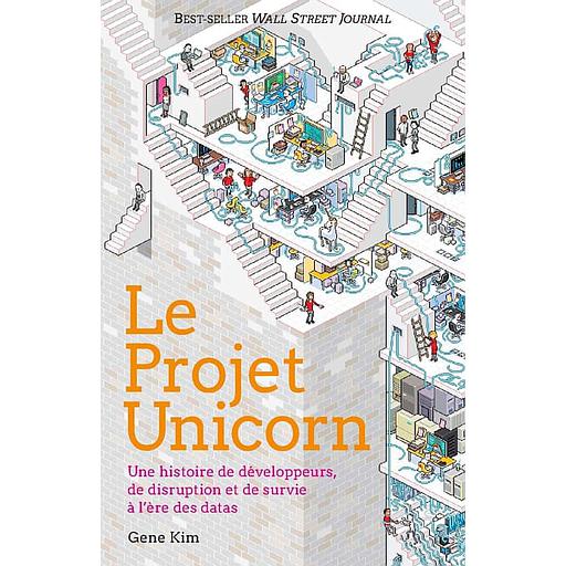 Le Projet Unicorn  - Une histoire de développeurs, de disruption digitale et de survie à l'ère des datas