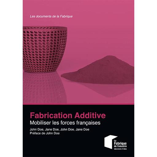 Fabrication additive  - Mobiliser les forces françaises