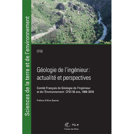 Géologie de l'ingénieur : actualité et perspective  - Comité Français de Géologie de l'Ingénieur et de l'Environnement : CFGI 20 ans, 1968-2018