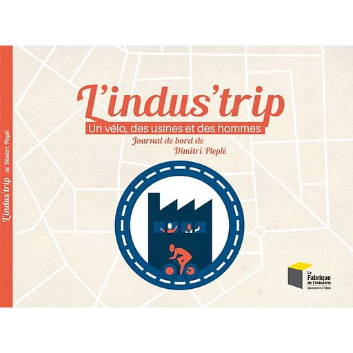 L'indus'trip  - Un vélo, des usines et des hommes