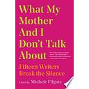 What My Mother and I Don't Talk About