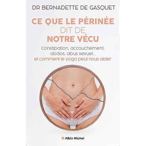 Ce que le périnée dit de notre vécu - Constipation, abdos, sport, abus sexuels... et comment le yoga peut aider