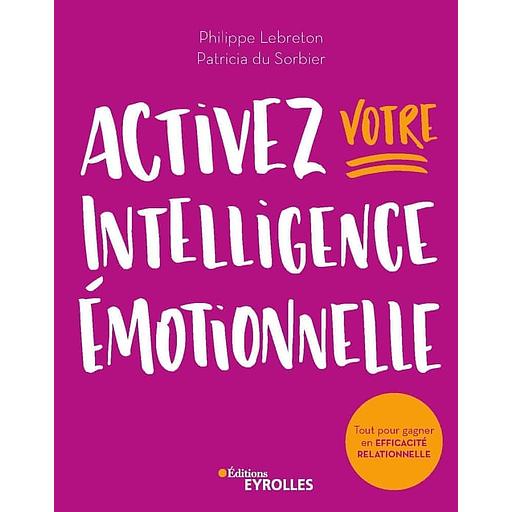 Activez votre intelligence émotionnelle - Tout pour gagner en efficacité relationnelle