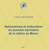 Nationalisme et élaboration du postulat identitaire de la nation au maroc