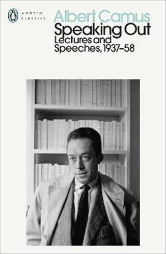 Albert Camus Speaking Out - Lectures and Speeches, 1937-58
