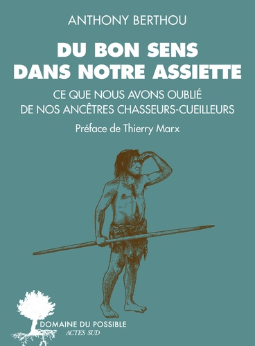 Du bon sens dans notre assiette - Ce que nous avons oublié de nos ancêtres chasseurs-cueilleurs
