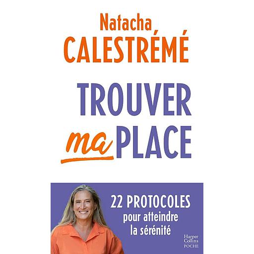 Trouver ma place - 22 protocoles pour atteindre la sérénité